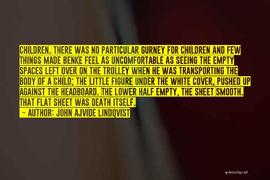 John Ajvide Lindqvist Quotes: Children. There Was No Particular Gurney For Children And Few Things Made Benke Feel As Uncomfortable As Seeing The Empty