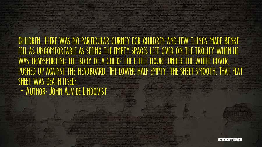 John Ajvide Lindqvist Quotes: Children. There Was No Particular Gurney For Children And Few Things Made Benke Feel As Uncomfortable As Seeing The Empty