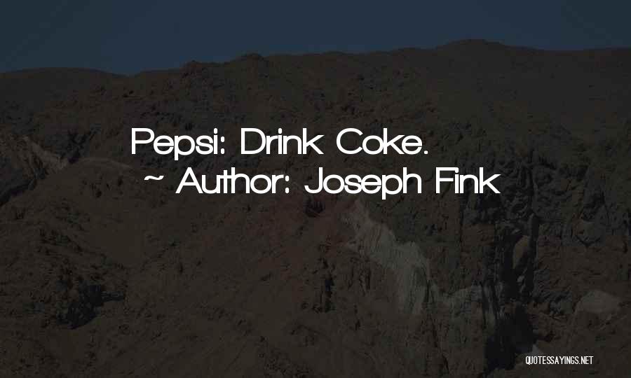 Joseph Fink Quotes: Pepsi: Drink Coke.