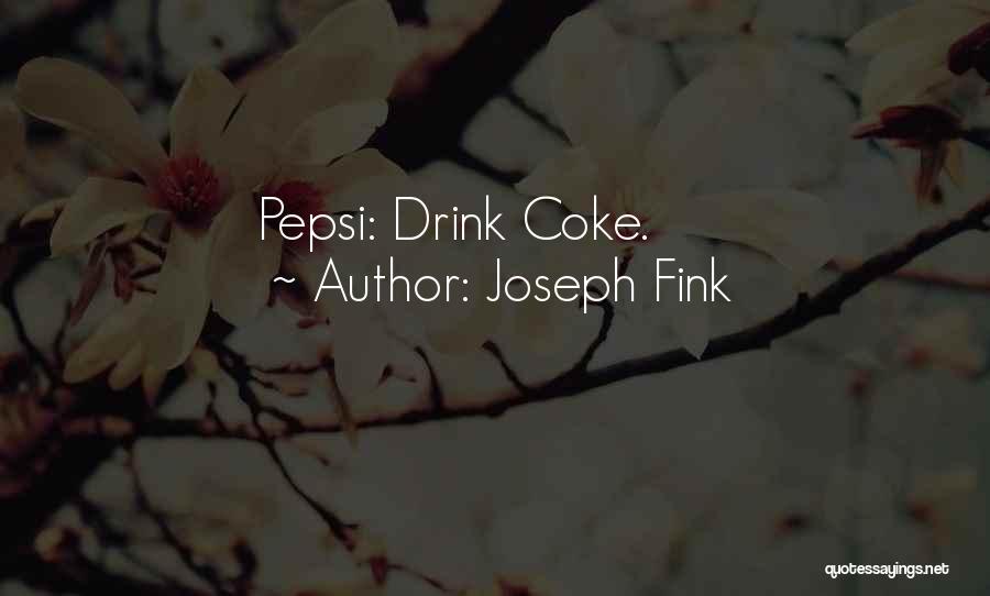 Joseph Fink Quotes: Pepsi: Drink Coke.
