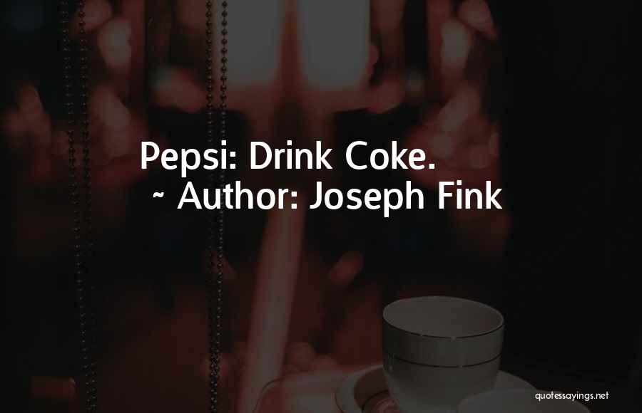 Joseph Fink Quotes: Pepsi: Drink Coke.