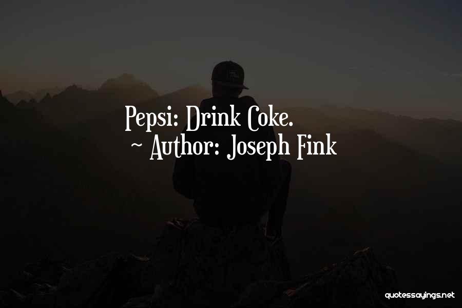 Joseph Fink Quotes: Pepsi: Drink Coke.