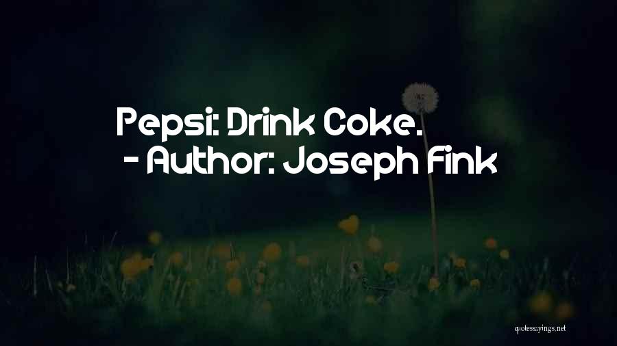 Joseph Fink Quotes: Pepsi: Drink Coke.