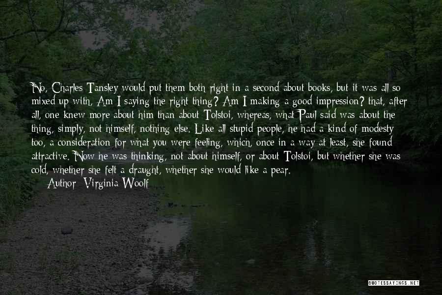 Virginia Woolf Quotes: No, Charles Tansley Would Put Them Both Right In A Second About Books, But It Was All So Mixed Up