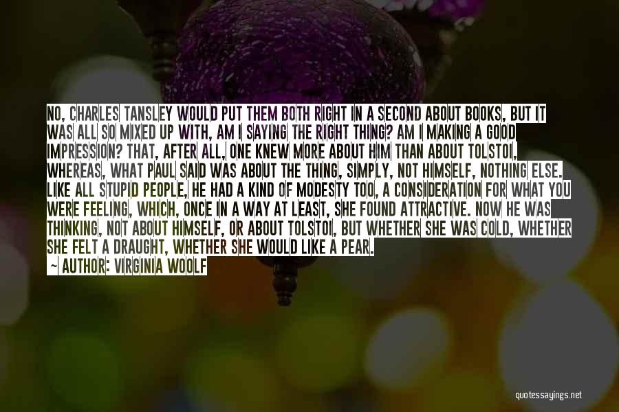 Virginia Woolf Quotes: No, Charles Tansley Would Put Them Both Right In A Second About Books, But It Was All So Mixed Up