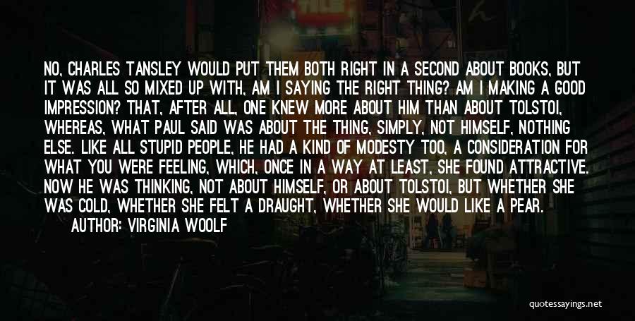 Virginia Woolf Quotes: No, Charles Tansley Would Put Them Both Right In A Second About Books, But It Was All So Mixed Up