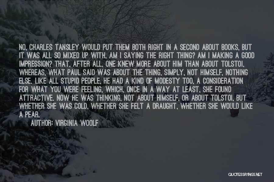 Virginia Woolf Quotes: No, Charles Tansley Would Put Them Both Right In A Second About Books, But It Was All So Mixed Up