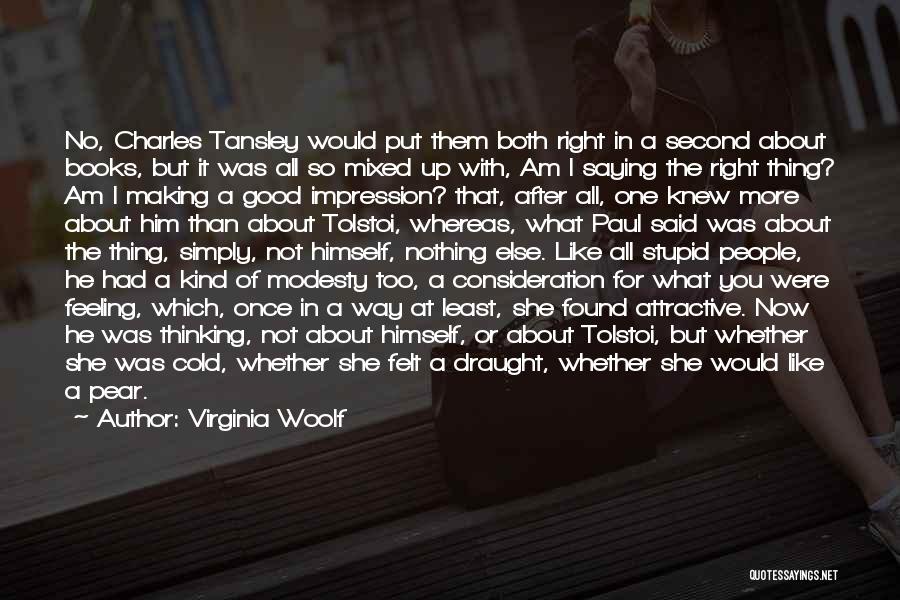 Virginia Woolf Quotes: No, Charles Tansley Would Put Them Both Right In A Second About Books, But It Was All So Mixed Up