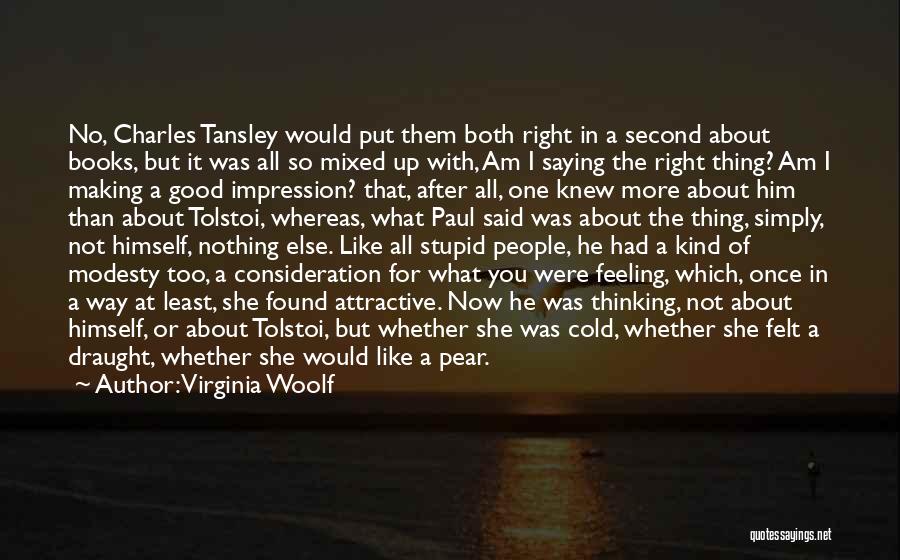 Virginia Woolf Quotes: No, Charles Tansley Would Put Them Both Right In A Second About Books, But It Was All So Mixed Up