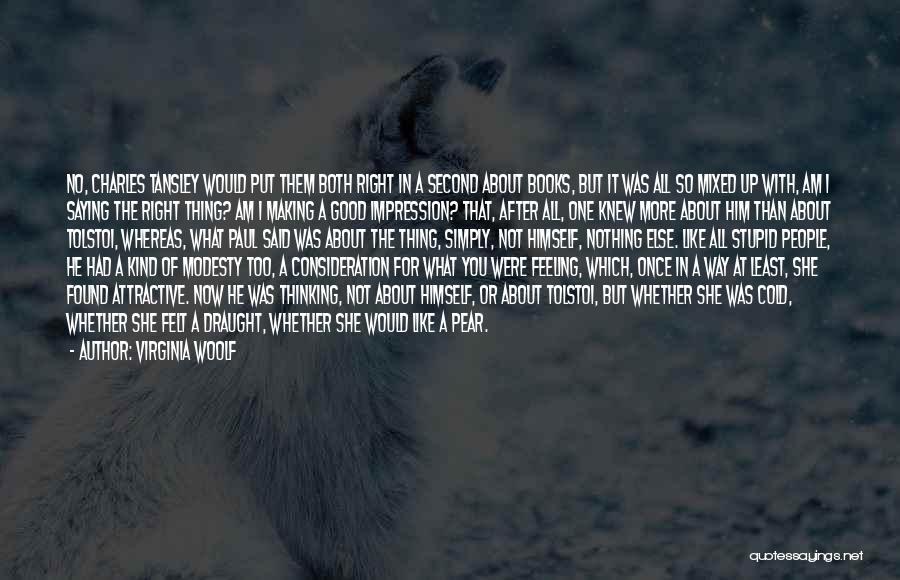 Virginia Woolf Quotes: No, Charles Tansley Would Put Them Both Right In A Second About Books, But It Was All So Mixed Up