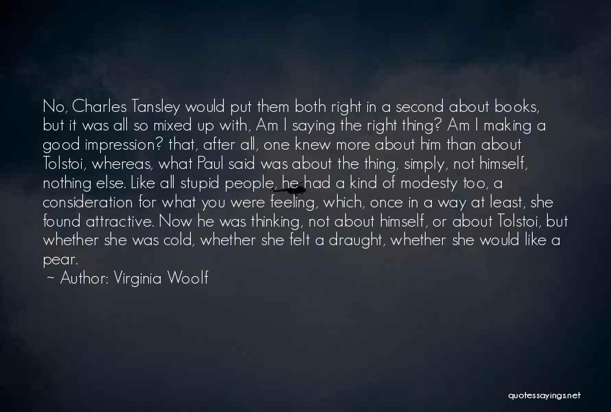 Virginia Woolf Quotes: No, Charles Tansley Would Put Them Both Right In A Second About Books, But It Was All So Mixed Up