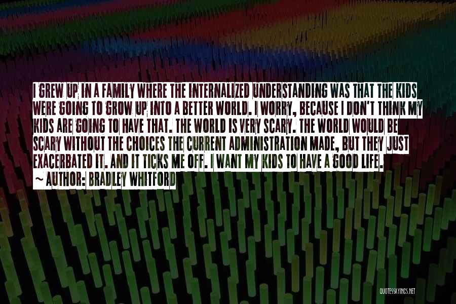 Bradley Whitford Quotes: I Grew Up In A Family Where The Internalized Understanding Was That The Kids Were Going To Grow Up Into