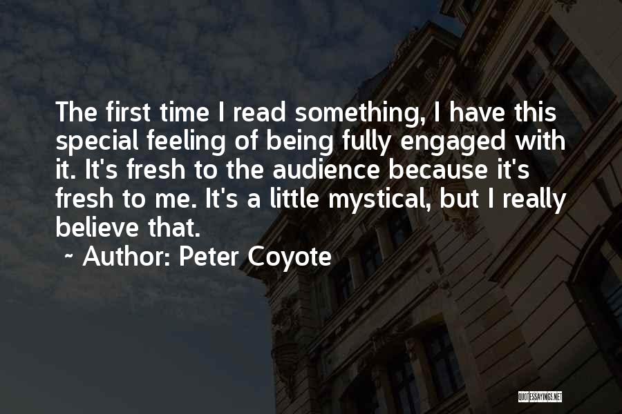 Peter Coyote Quotes: The First Time I Read Something, I Have This Special Feeling Of Being Fully Engaged With It. It's Fresh To