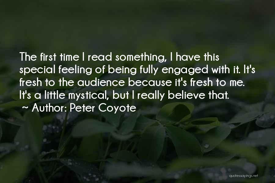 Peter Coyote Quotes: The First Time I Read Something, I Have This Special Feeling Of Being Fully Engaged With It. It's Fresh To