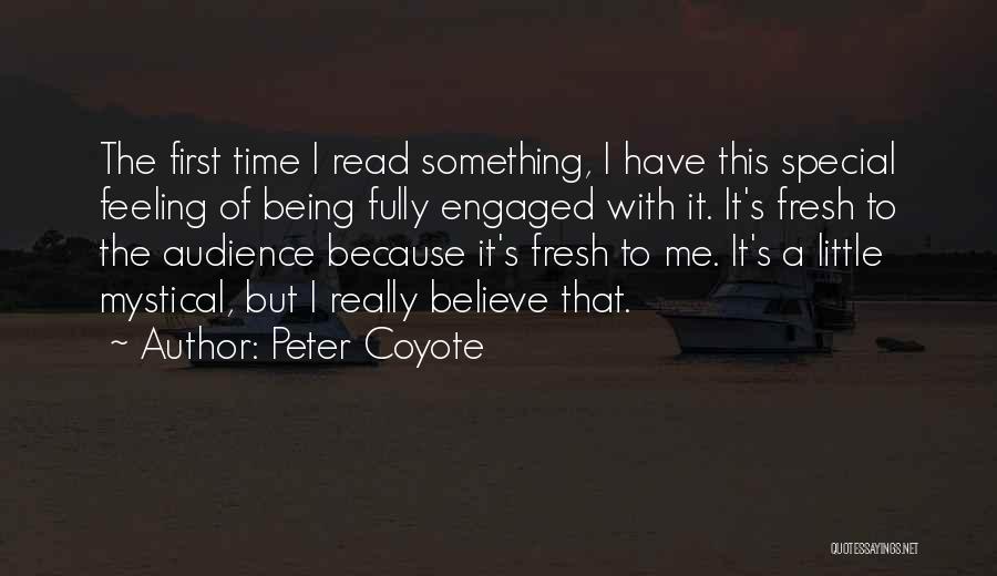 Peter Coyote Quotes: The First Time I Read Something, I Have This Special Feeling Of Being Fully Engaged With It. It's Fresh To