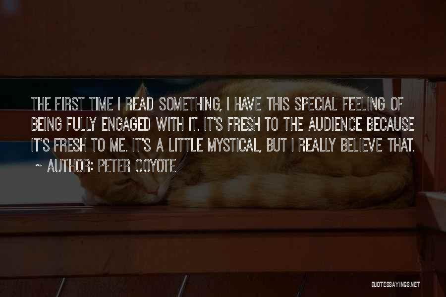 Peter Coyote Quotes: The First Time I Read Something, I Have This Special Feeling Of Being Fully Engaged With It. It's Fresh To