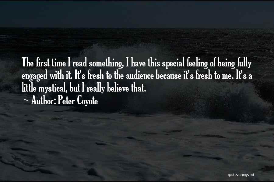 Peter Coyote Quotes: The First Time I Read Something, I Have This Special Feeling Of Being Fully Engaged With It. It's Fresh To