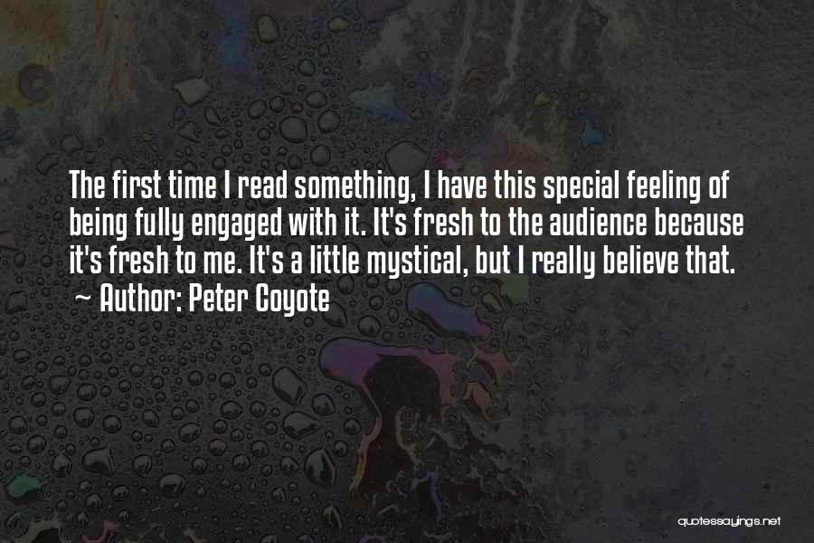Peter Coyote Quotes: The First Time I Read Something, I Have This Special Feeling Of Being Fully Engaged With It. It's Fresh To