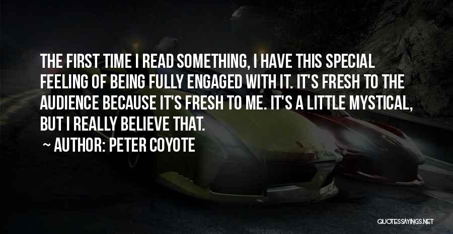 Peter Coyote Quotes: The First Time I Read Something, I Have This Special Feeling Of Being Fully Engaged With It. It's Fresh To