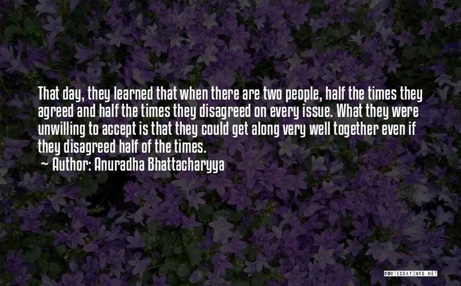 Anuradha Bhattacharyya Quotes: That Day, They Learned That When There Are Two People, Half The Times They Agreed And Half The Times They