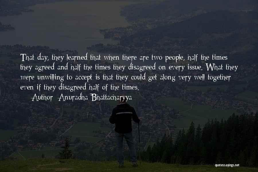 Anuradha Bhattacharyya Quotes: That Day, They Learned That When There Are Two People, Half The Times They Agreed And Half The Times They