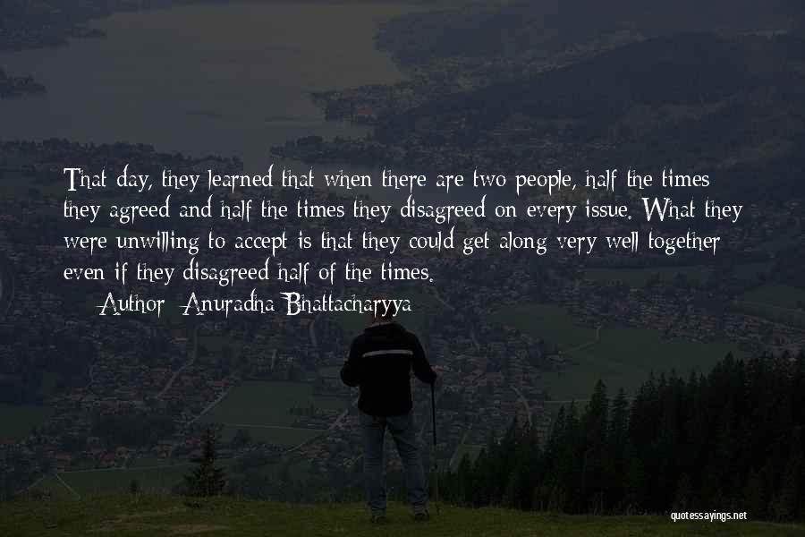 Anuradha Bhattacharyya Quotes: That Day, They Learned That When There Are Two People, Half The Times They Agreed And Half The Times They