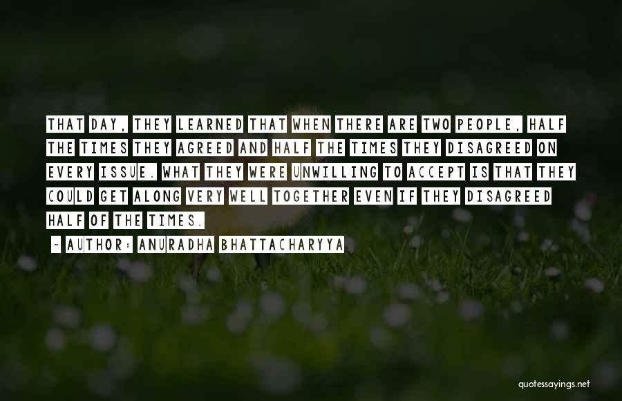 Anuradha Bhattacharyya Quotes: That Day, They Learned That When There Are Two People, Half The Times They Agreed And Half The Times They