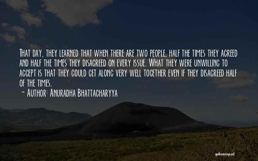 Anuradha Bhattacharyya Quotes: That Day, They Learned That When There Are Two People, Half The Times They Agreed And Half The Times They