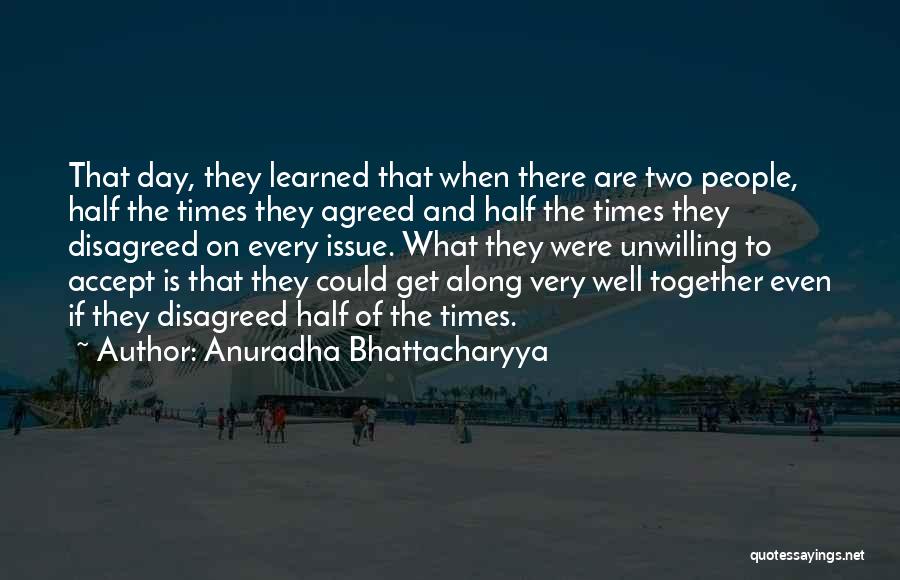 Anuradha Bhattacharyya Quotes: That Day, They Learned That When There Are Two People, Half The Times They Agreed And Half The Times They