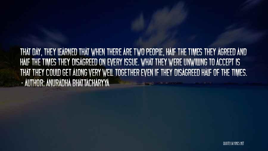 Anuradha Bhattacharyya Quotes: That Day, They Learned That When There Are Two People, Half The Times They Agreed And Half The Times They