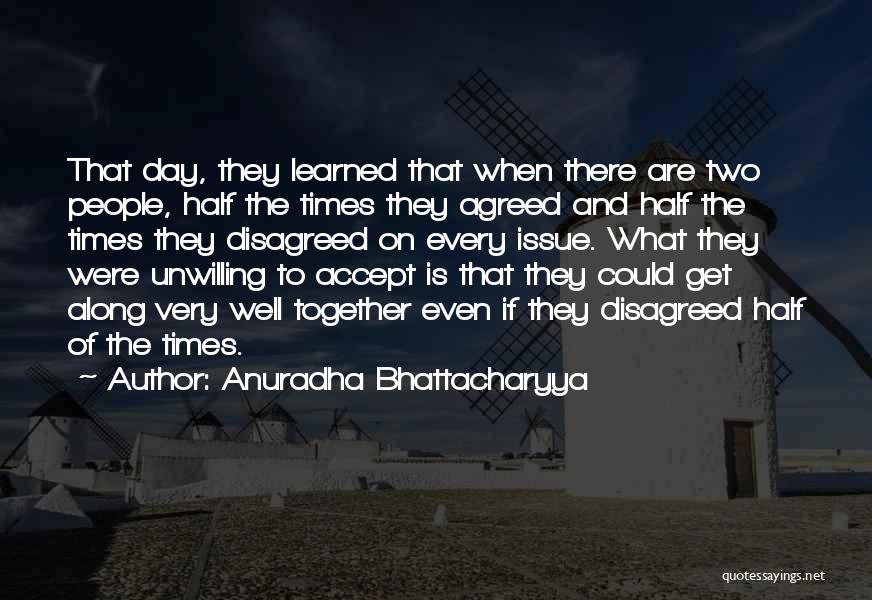 Anuradha Bhattacharyya Quotes: That Day, They Learned That When There Are Two People, Half The Times They Agreed And Half The Times They