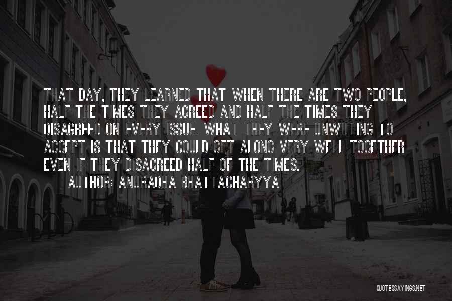 Anuradha Bhattacharyya Quotes: That Day, They Learned That When There Are Two People, Half The Times They Agreed And Half The Times They