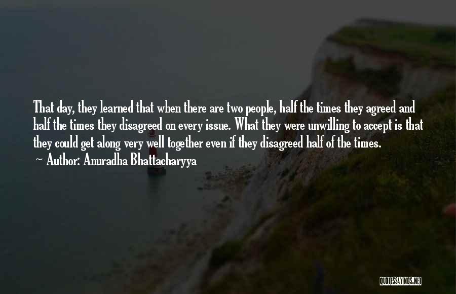 Anuradha Bhattacharyya Quotes: That Day, They Learned That When There Are Two People, Half The Times They Agreed And Half The Times They