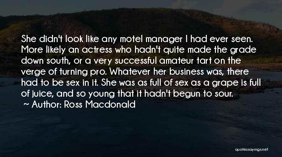 Ross Macdonald Quotes: She Didn't Look Like Any Motel Manager I Had Ever Seen. More Likely An Actress Who Hadn't Quite Made The