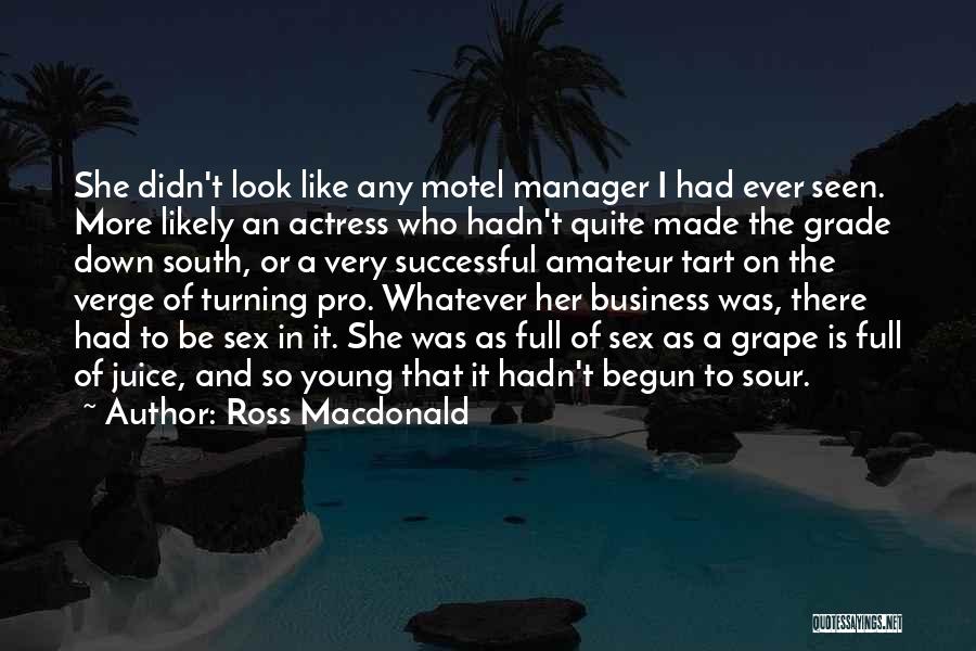 Ross Macdonald Quotes: She Didn't Look Like Any Motel Manager I Had Ever Seen. More Likely An Actress Who Hadn't Quite Made The