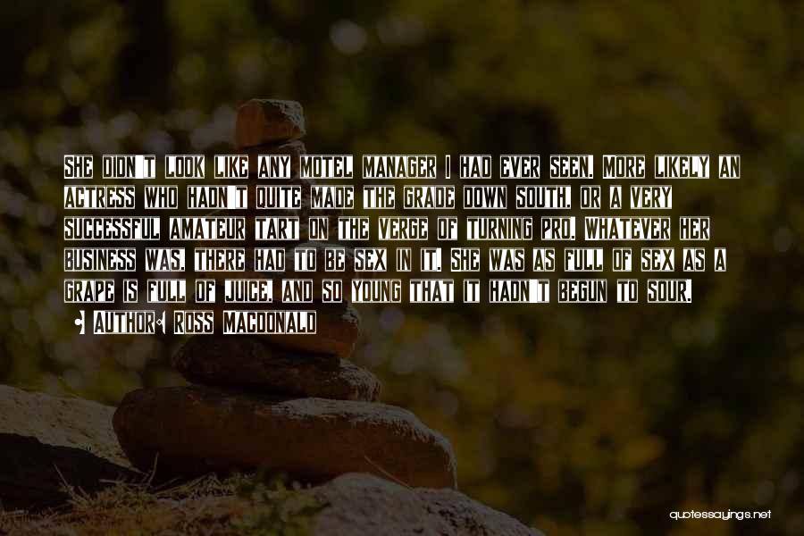 Ross Macdonald Quotes: She Didn't Look Like Any Motel Manager I Had Ever Seen. More Likely An Actress Who Hadn't Quite Made The