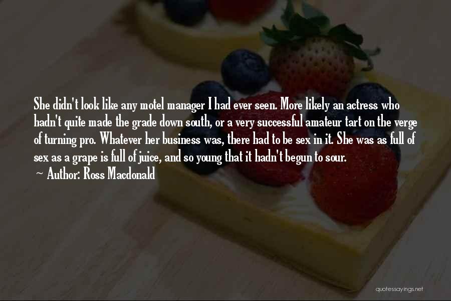 Ross Macdonald Quotes: She Didn't Look Like Any Motel Manager I Had Ever Seen. More Likely An Actress Who Hadn't Quite Made The