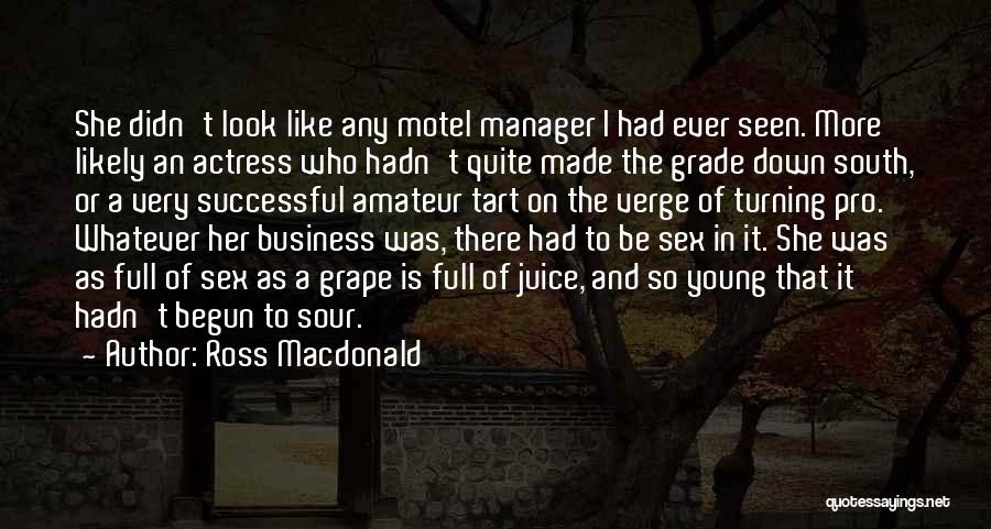 Ross Macdonald Quotes: She Didn't Look Like Any Motel Manager I Had Ever Seen. More Likely An Actress Who Hadn't Quite Made The