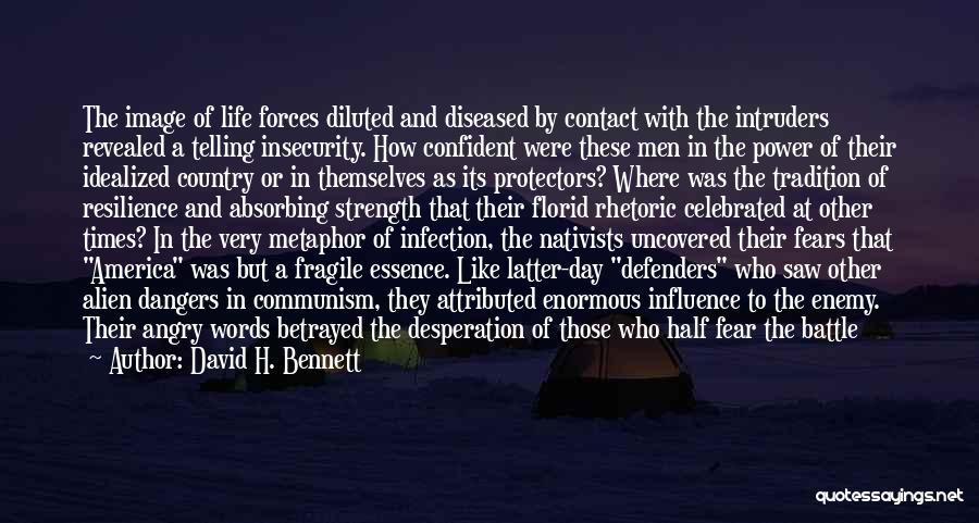 David H. Bennett Quotes: The Image Of Life Forces Diluted And Diseased By Contact With The Intruders Revealed A Telling Insecurity. How Confident Were