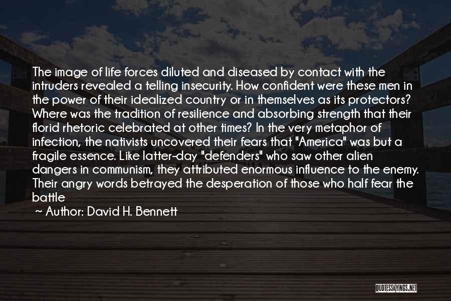 David H. Bennett Quotes: The Image Of Life Forces Diluted And Diseased By Contact With The Intruders Revealed A Telling Insecurity. How Confident Were