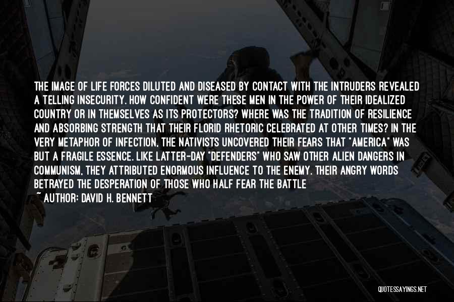 David H. Bennett Quotes: The Image Of Life Forces Diluted And Diseased By Contact With The Intruders Revealed A Telling Insecurity. How Confident Were