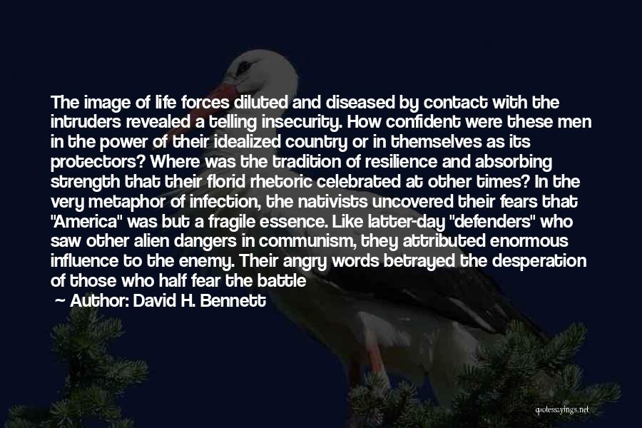 David H. Bennett Quotes: The Image Of Life Forces Diluted And Diseased By Contact With The Intruders Revealed A Telling Insecurity. How Confident Were