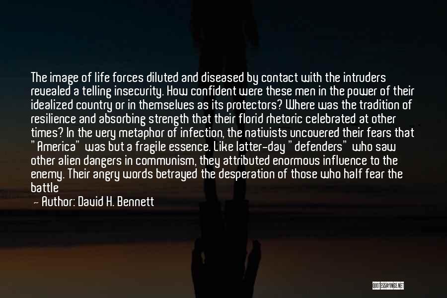 David H. Bennett Quotes: The Image Of Life Forces Diluted And Diseased By Contact With The Intruders Revealed A Telling Insecurity. How Confident Were