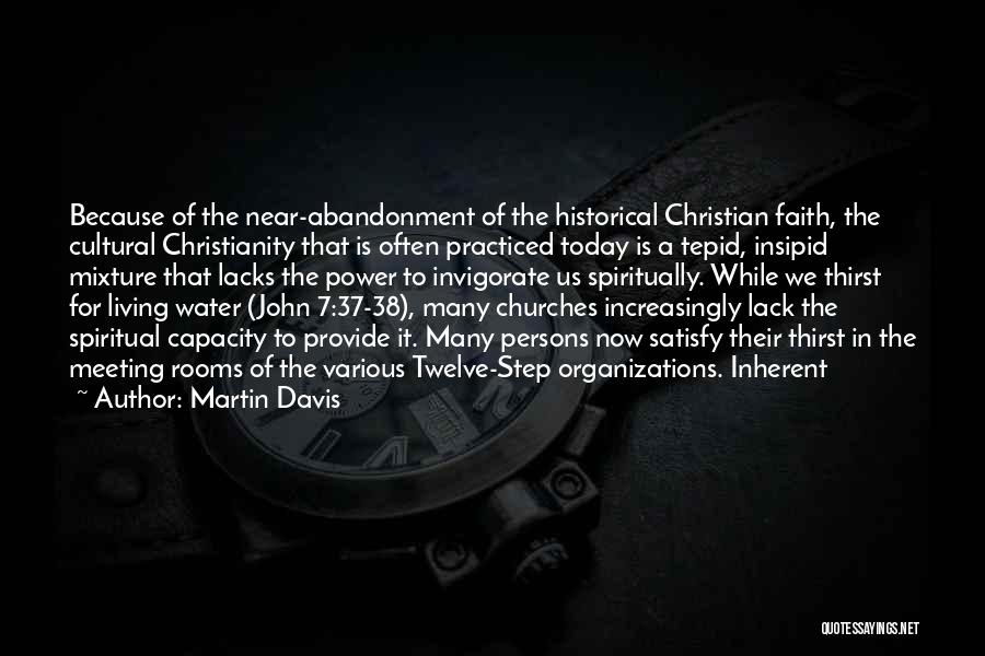 Martin Davis Quotes: Because Of The Near-abandonment Of The Historical Christian Faith, The Cultural Christianity That Is Often Practiced Today Is A Tepid,