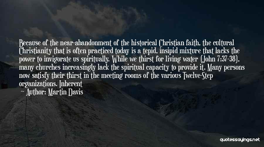 Martin Davis Quotes: Because Of The Near-abandonment Of The Historical Christian Faith, The Cultural Christianity That Is Often Practiced Today Is A Tepid,