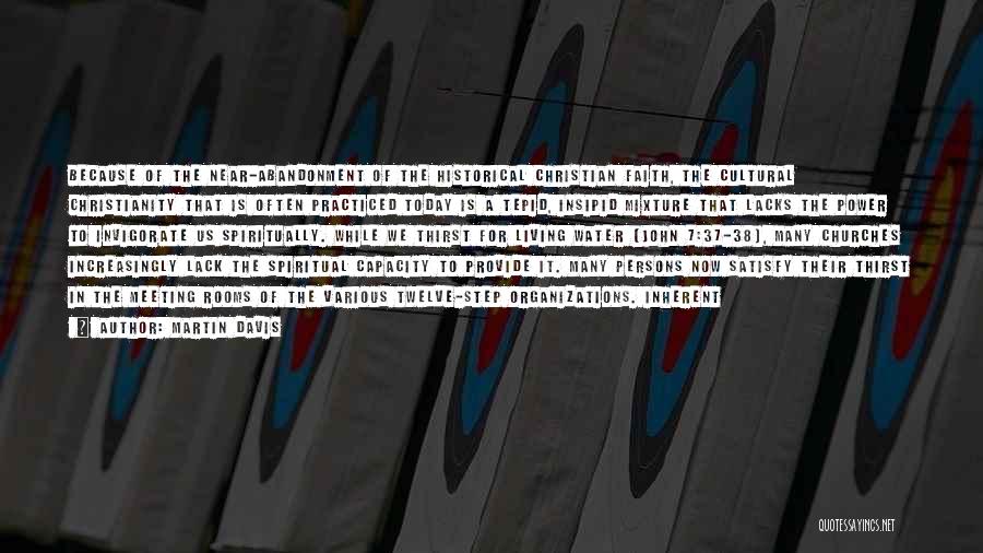 Martin Davis Quotes: Because Of The Near-abandonment Of The Historical Christian Faith, The Cultural Christianity That Is Often Practiced Today Is A Tepid,