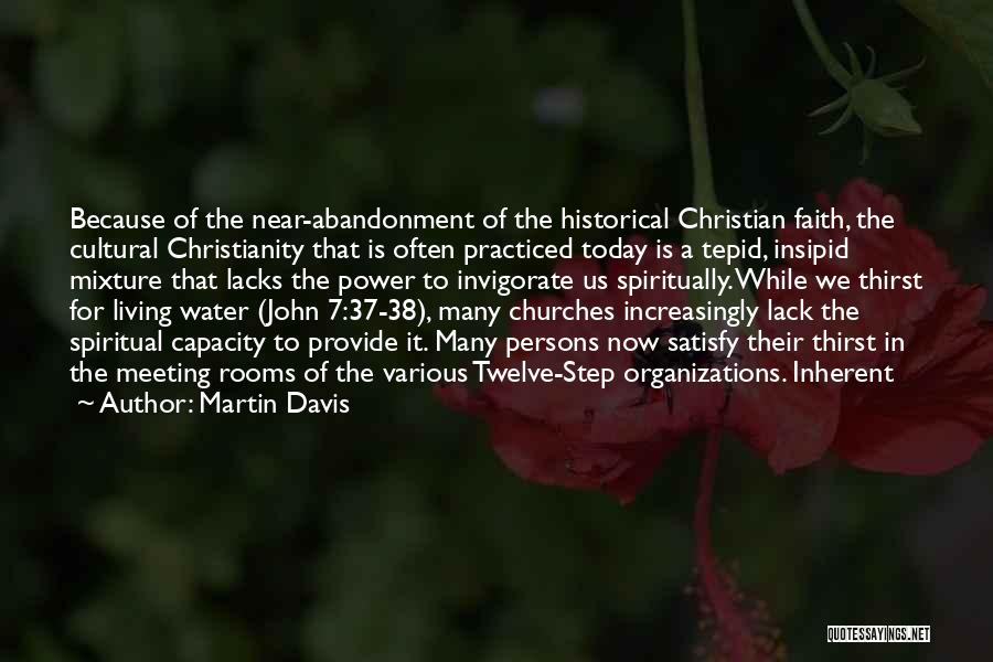 Martin Davis Quotes: Because Of The Near-abandonment Of The Historical Christian Faith, The Cultural Christianity That Is Often Practiced Today Is A Tepid,