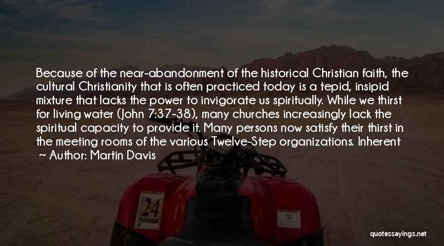 Martin Davis Quotes: Because Of The Near-abandonment Of The Historical Christian Faith, The Cultural Christianity That Is Often Practiced Today Is A Tepid,