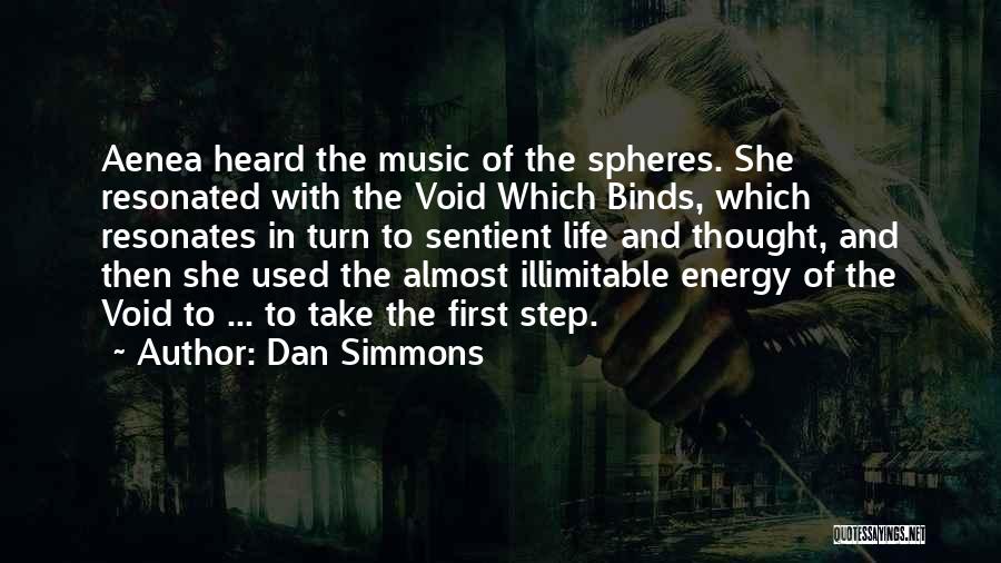 Dan Simmons Quotes: Aenea Heard The Music Of The Spheres. She Resonated With The Void Which Binds, Which Resonates In Turn To Sentient