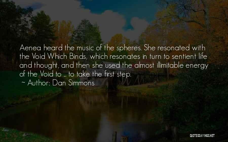 Dan Simmons Quotes: Aenea Heard The Music Of The Spheres. She Resonated With The Void Which Binds, Which Resonates In Turn To Sentient